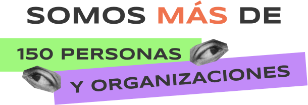 Somos más de 150 personas y organizaciones